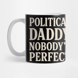 Political-Daddy-Nobody’s-Perfect-Funny-Political-Satire Mug